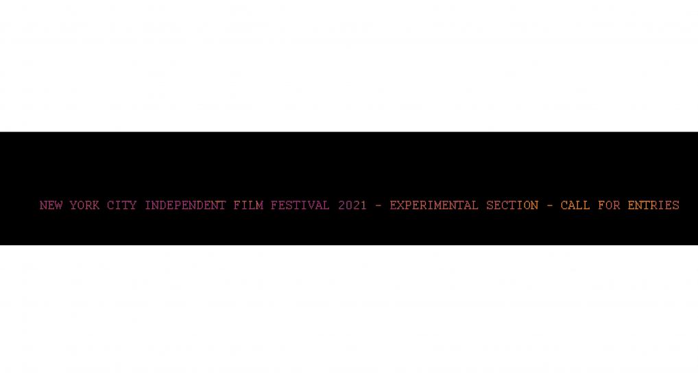 New York City Independent Film Festival 2021 - Experimental Section - Call For Entries