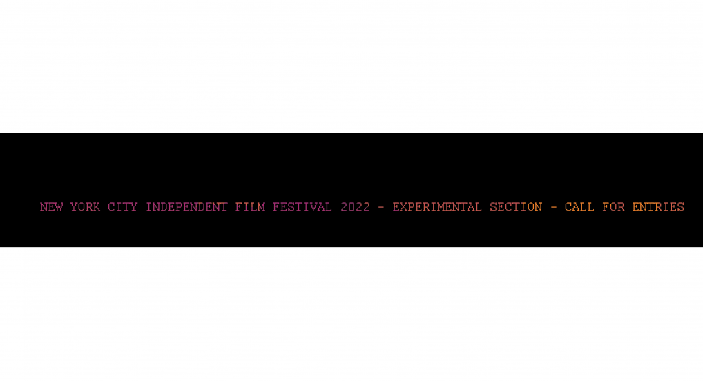 New York City Independent Film Festival 2022 - Experimental Section - Call For Entries