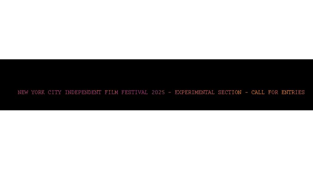 New York City Independent Film Festival 2025 - Experimental Section - Call For Entries